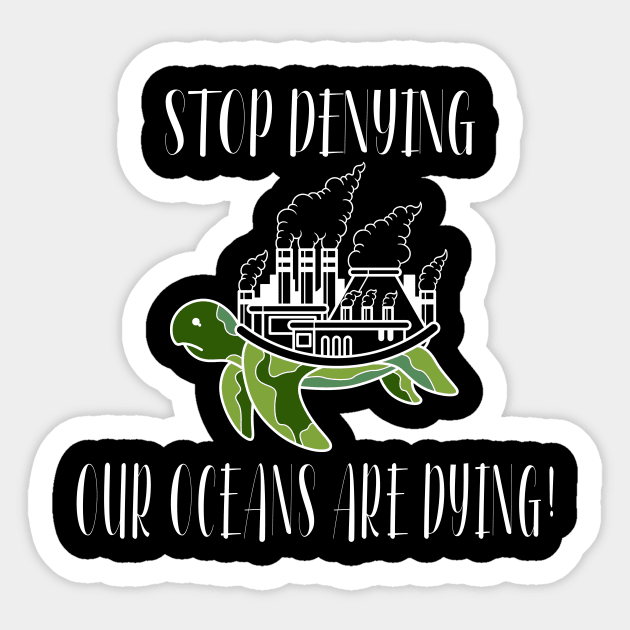 Stop Denying Our Oceans Are Dying Sticker by taana2017